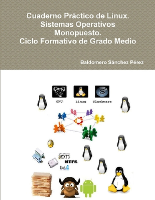 Cuaderno Práctico de Linux. Sistemas Operativos Monopuesto. Ciclo Formativo de Grado Medio by Baldomero Sánchez Pérez