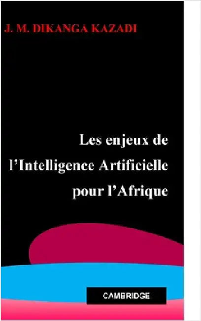 Les enjeux de l'Intelligence Artificielle pour l'Afrique by Dikanga Kazadi, Jean Marie