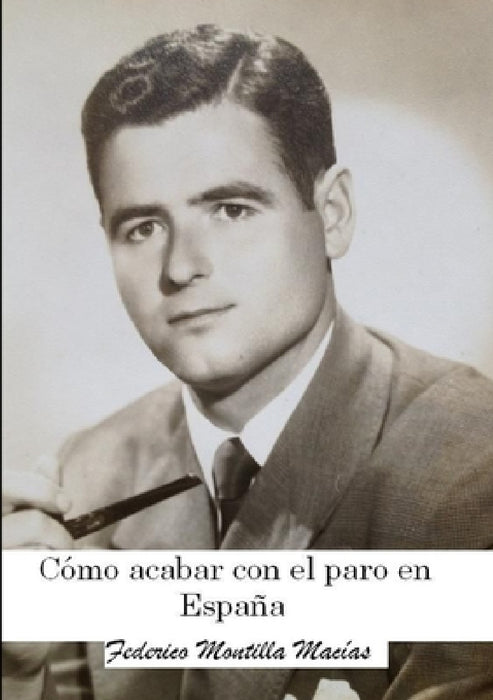 Como acabar con el paro en España by Federico Montilla Macías