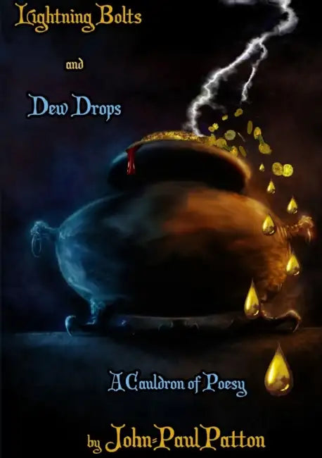 Lightning Bolts and Dew Drops: A Cauldron of Poesy by John-Paul Patton