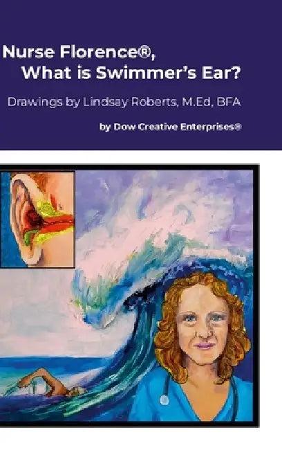 Nurse Florence(R), What is Swimmer's Ear? by Michael Dow, Lindsay Roberts