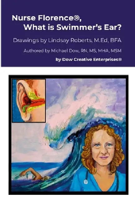Nurse Florence(R), What is Swimmer's Ear? by Michael Dow, Lindsay Roberts