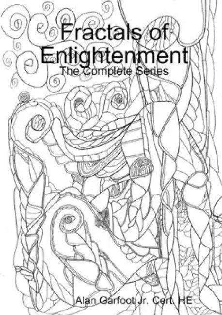 Fractals of Enlightenment: The Complete Series by Jr. Garfoot Cert He Alan