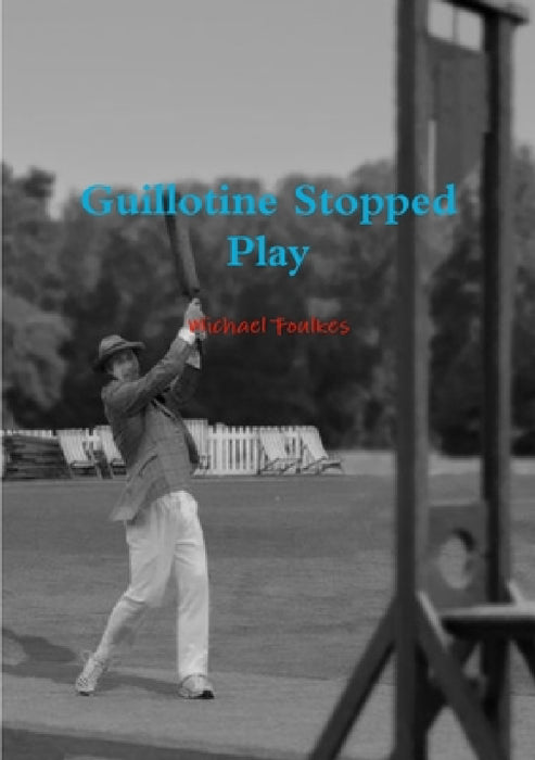 Guillotine Stopped Play by Michael Foulkes