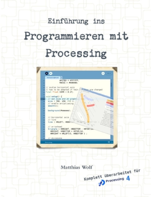 Einführung ins Programmieren mit Processing by Matthias Wolf