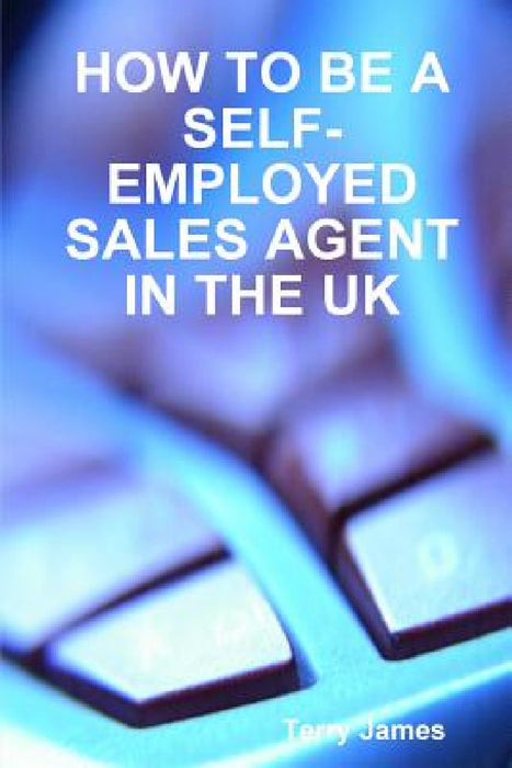 How to Be a Self-Employed Sales Agent in the UK by Terry James