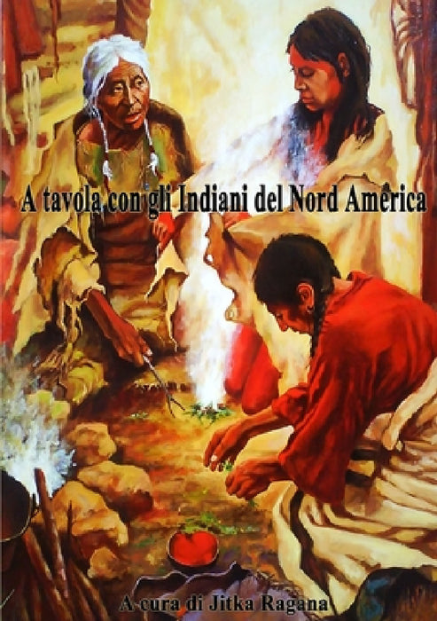A Tavola con gli Indiani del Nord America by Jitka Ragana