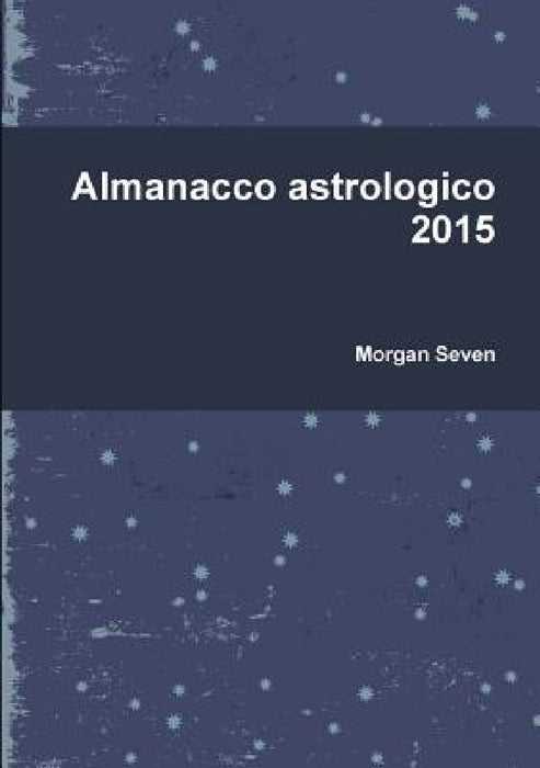 Almanacco astrologico 2015 by Morgan Seven