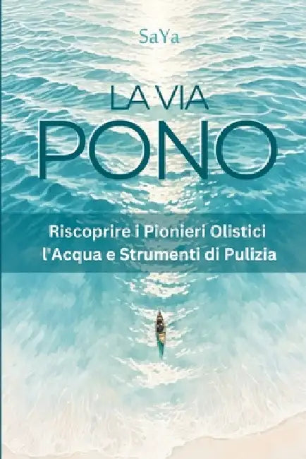 La Via Pono: Riscoprire i Pionieri Olistici, l'Acqua e Strumenti di Pulizia by Saya