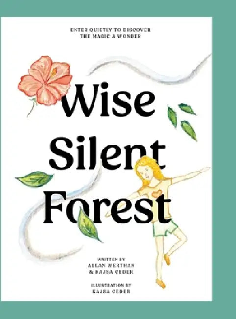 The Wise Silent Forest: Enter Quietly to Discover the Magic and Wonder by Allan Werthan, Kajsa Ceder, Kajsa Ceder