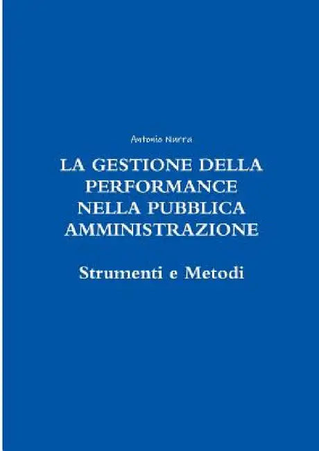 La Gestione Della Performance Nella Pubblica Amministrazione by Antonio Nurra