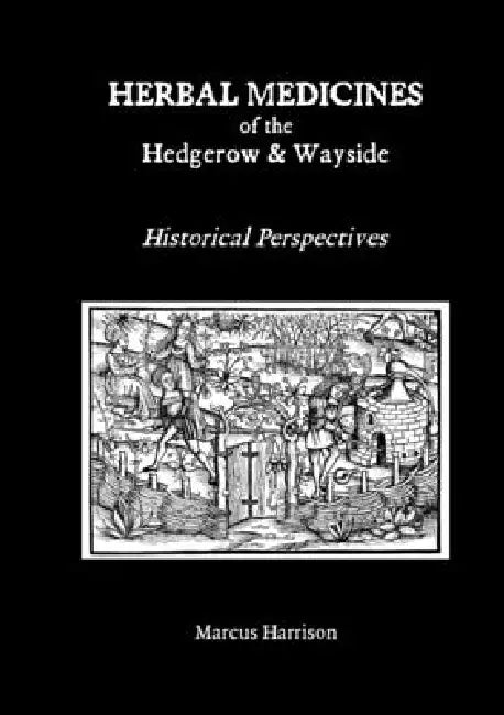 Herbal Medicines of the Hedgerow and Wayside: Historical Perspectives - PART 1 by Marcus Harrison