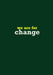 we are for change by @What_we_are_for #Wearefor