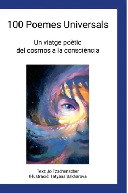 100 Poemes Universals: Un viatge poètic del cosmos a la consciència by Jo Tzschenscher, Tatyana Sakharova