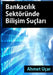 Bankacilik Sektorunde Bilisim Suclari by Ahmet Ucar