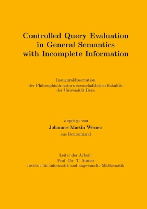 Controlled Query Evaluation in General Semantics with Incomplete Information by Johannes Martin Werner