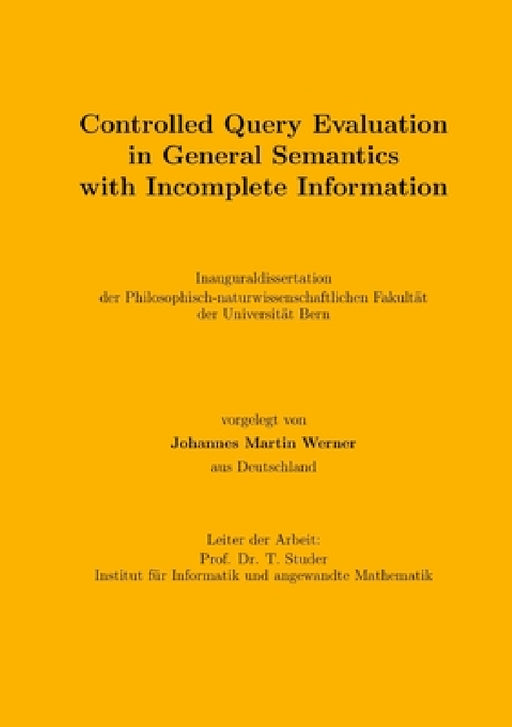 Controlled Query Evaluation in General Semantics with Incomplete Information by Johannes Martin Werner