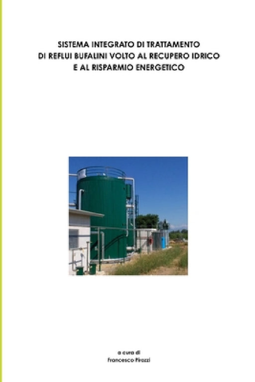Sistema Integrato Di Trattamento Di Reflui Bufalini Volto Al Recupero Idrico E Al Risparmio Energetico by Francesco Pirozzi