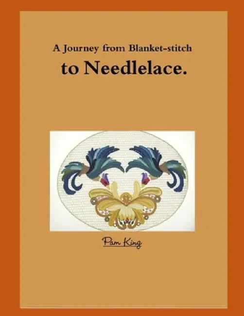 A Journey from Blanket-stitch to Needlelace by Pamela King