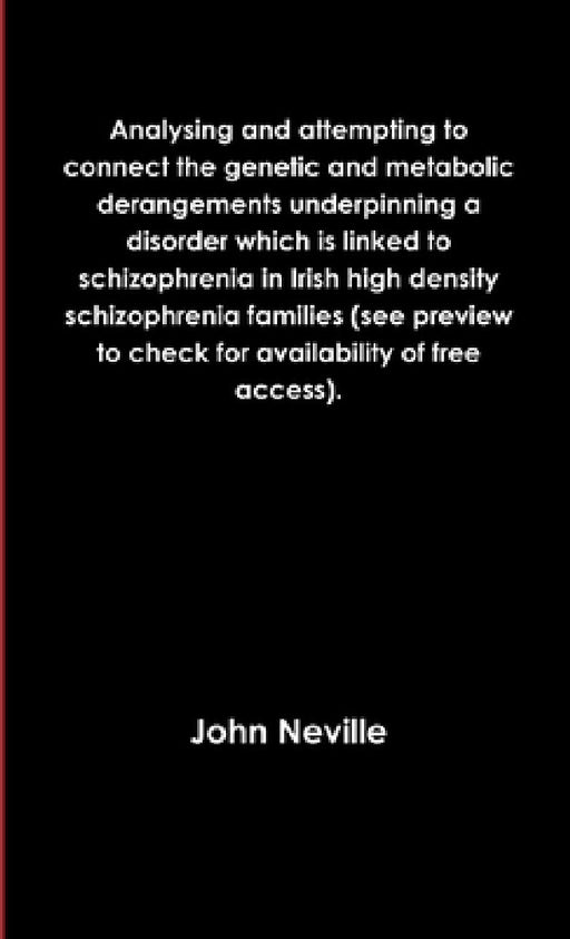 Analysing and attempting to connect the genetic and metabolic derangements underpinning a disorder which is linked to schizophrenia in Irish high dens by John Neville