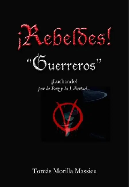 ¡Rebeldes!... "Guerreros" ¡Luchando! por la Paz y la Libertad... by Tomás Morilla Massieu