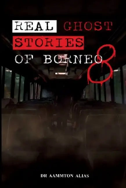 Real Ghost Stories of Borneo 8 by Aammton Alias