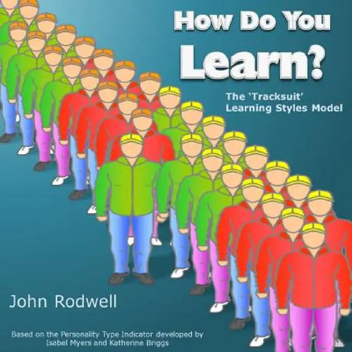 How Do You Learn?: The 'Tracksuit' Learning Styles Model by John Rodwell