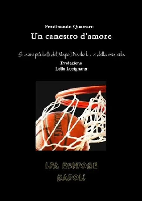 Un canestro d'amore Gli anni più belli del napoli Basket... e della mia vita by Ferdinando Quatraro