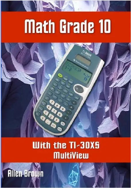 Math Grade 10 with the TI-30XS MultiView by Brown, Allen