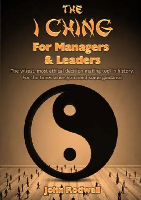 The I Ching for Managers & Leaders by John Rodwell