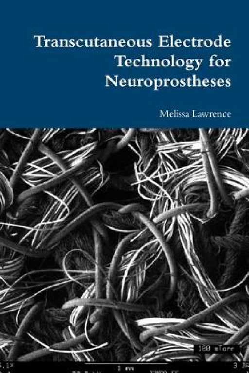 Transcutaneous Electrode Technology for Neuroprostheses by Melissa Lawrence