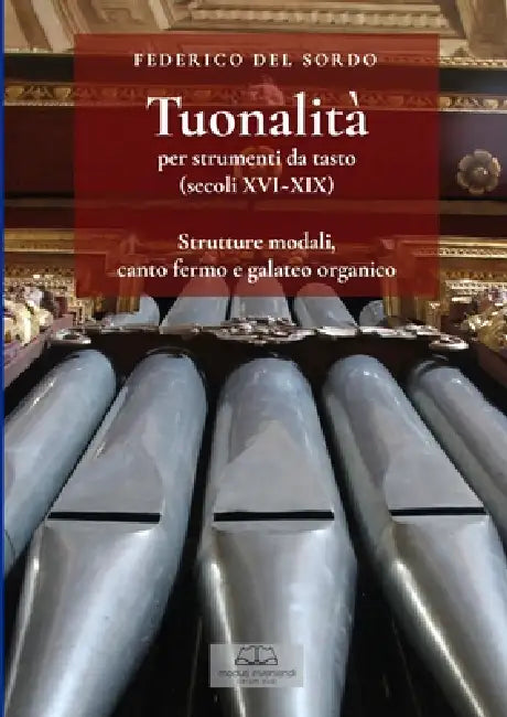 Tuonalità per strumenti da tasto (secoli XVI XIX): Strutture modali, canto fermo e galateo organico by Federico del Sordo