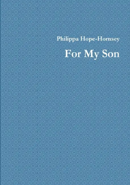 For My Son by Philippa Hope-Hornsey
