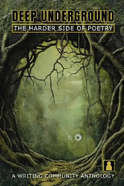 Deep Underground - The Harder Side of Poetry: A Writing Community Anthology by Alexander Case, Tammy Cantrell