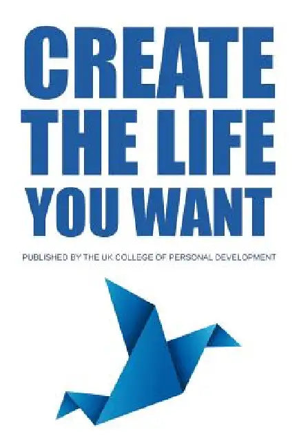 Create The Life You Want by Tony Nutley