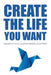 Create The Life You Want by Tony Nutley