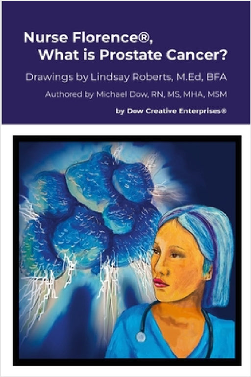 Nurse Florence(R), What is Prostate Cancer? by Michael Dow, Lindsay Roberts