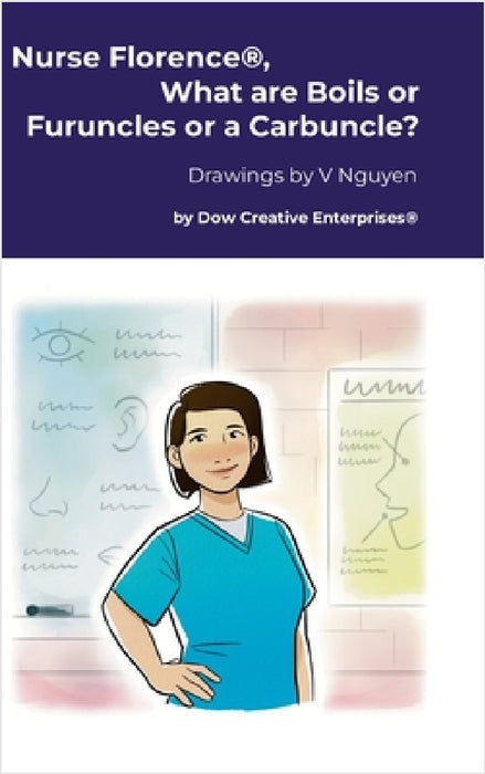 Nurse Florence(R), What are Boils or Furuncles or a Carbuncle? by Michael Dow, V. Nguyen