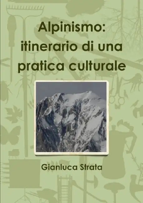 Alpinismo: itinerario di una pratica culturale by Gianluca Strata