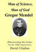 Man of Science, Man of God Gregor Mendel - Discovering the Gene - For his 150thAnniversary by David J. Galton