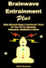 Brainwave Entrainment Plus: Make Binaural Beats & Isochronic Tones On Your PC for Hypnosis, Relaxation, Meditation & More! by Martin Woodward