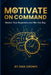 Motivate on Command: Master Your Dopamine and Win the Day by Dan Crown