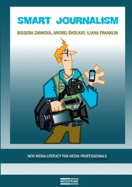 Smart Journalism by Bissera Zankova, Andrej Skolkay, Iliana Franklin