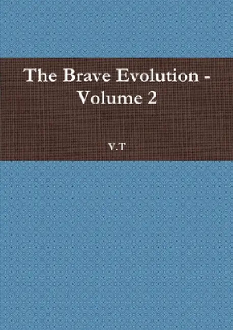 The Brave Evolution - Volume 2 by V. T.