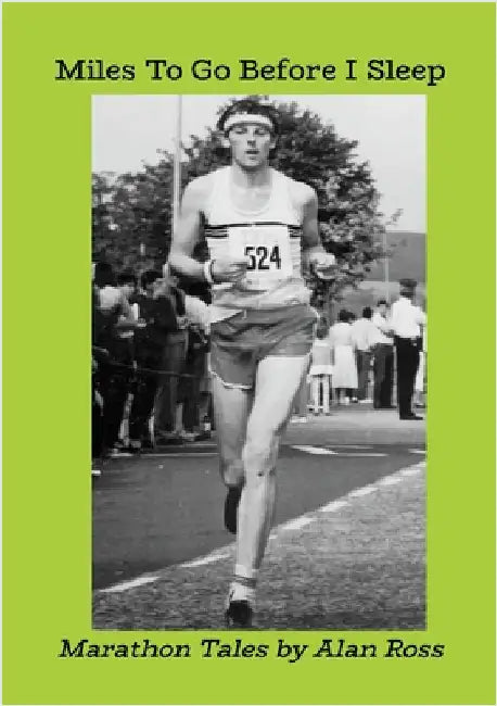 Miles To Go Before I Sleep: Marathon Tales by Ross, Alan