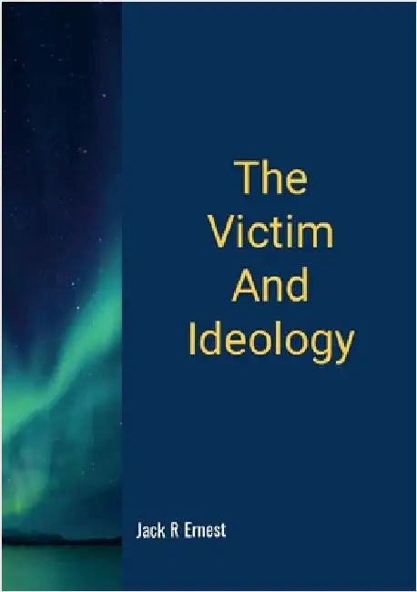 The Victim And Ideology by Ernest, Jack R.
