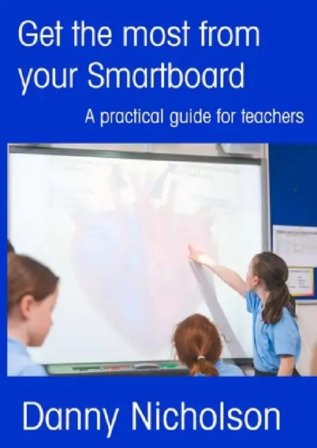 Get the Most from your SMARTboard by Danny Nicholson