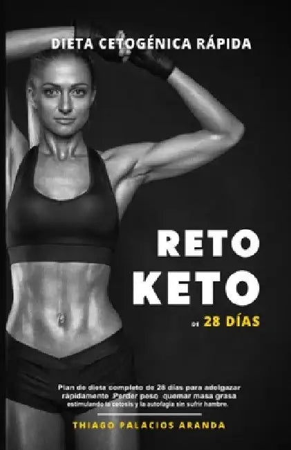 Dieta Cetogénica "Rápida" - RETO KETO DE 28 DÍAS: Plan de dieta completo de 28 días para adelgazar rápidamente. Perder peso, quemar masa grasa estimul by Thiago P. Aranda