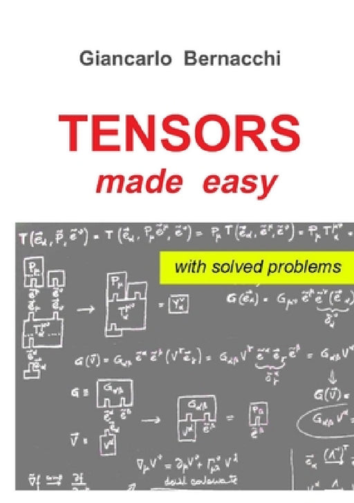 TENSORS made easy with SOLVED PROBLEMS by Giancarlo Bernacchi