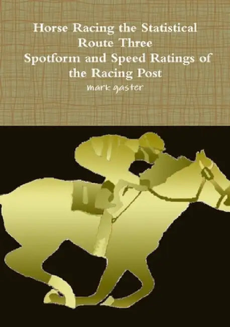 Horse Racing Statistical Route Three - Spotform and Speed Ratings of the Racing Post by Mark Gaster